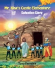 Image for Mr. King&#39;s Castle Elementary : Salvation Story