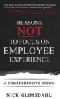 Image for Reasons NOT to Focus on Employee Experience : A Comprehensive Guide