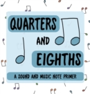 Image for Quarters and Eighths : A Sound and Music Note Primer