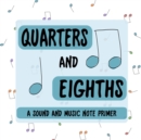 Image for Quarters and Eighths: A Sound and Music Note Primer
