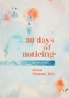 Image for 30 days of noticing : a simple practice for greater presence