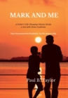 Image for Mark and Me : A Father&#39;s Life-Changing Odyssey Beside a Son with Down Syndrome - How I Discovered His Disabilities Are His Unique Gifts