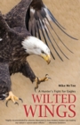Image for Wilted wings  : a hunter&#39;s fight for eagles