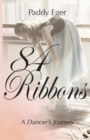 Image for 84 Ribbons : A Dancer&#39;s Journey