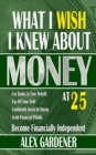Image for What I Wish I Knew About Money At 25: Become Financially Independent