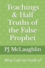 Image for Teachings &amp; Half Truths of the False Prophet : What Cults are made of