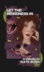 Image for Let the Weirdness In : a Tribute to Kate Bush