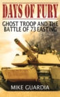 Image for Days of Fury : Ghost Troop and the Battle of 73 Easting