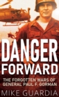 Image for Danger Forward : The Forgotten Wars of General Paul F. Gorman