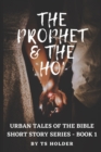 Image for Urban Tales of the Bible Short Story Series Book 1 : The Prophet &amp; The ho