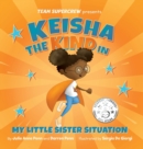 Image for Keisha the Kind in My Little Sister Situation (Team Supercrew Series) : A children&#39;s book about emotions, kindness, family, and sibling rivalry.