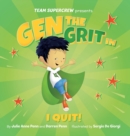 Image for Gen the Grit in I Quit! : A children&#39;s book about big emotions, resilience, and not giving up.
