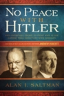 Image for No Peace with Hitler : Why Churchill Chose to Fight WWII Alone Rather than Negotiate with Germany