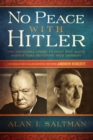 Image for No Peace with Hitler: Why Churchill Chose to Fight WWII Alone Rather than Negotiate with Germany
