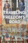 Image for Traveling Freedom&#39;s Road : A Guide to Exploring Our Civil Rights History
