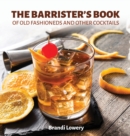 Image for The Barrister&#39;s Book of Old Fashioneds &amp; Other Cocktails