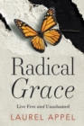 Image for Radical Grace : Live Free and Unashamed