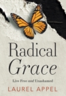 Image for Radical Grace : Live Free and Unashamed