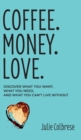 Image for Coffee. Money. Love.