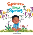 Image for Spencer Knows Spring : A Charming Children&#39;s Book about Spring