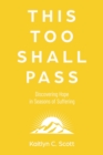 Image for This Too Shall Pass: Discovering Hope in Seasons of Suffering
