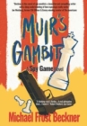 Image for Muir&#39;s Gambit : The Epic Spy Game Origin Story