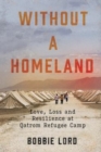 Image for Without a Homeland : Love, Loss and Resilience at Qatrom Refugee Camp