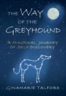 Image for The Way of the Greyhound : A Magickal Journey of Self-Discovery