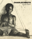 Image for Charles White: A Little Higher