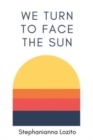 Image for We Turn to Face the Sun