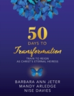 Image for 50 Days to Transformation : Train to Reign as Christ&#39;s Eternal Heiress