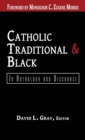 Image for Catholic, Traditional &amp; Black : In Anthology and Discourse