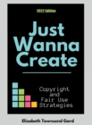 Image for Just Wanna Create : Copyright and Fair Use Strategies (2nd Edition): Copyright and Fair Use Strategies
