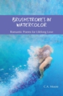 Image for Brushstrokes in Watercolor : Romantic Poetry for Lifelong Love