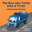 Image for The Boy Who Turns Into a Truck : Austin Saves the Beach