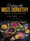 Image for Cooking with Miss Dorothy Vol III Digestion, Constipation and You
