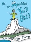 Image for Oh, the Mountains You&#39;ll Ski! : A Ski Parody by Dr. Chutes