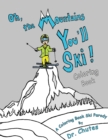 Image for Oh, the Mountains You&#39;ll Ski! A Coloring Book Ski Parody