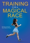 Image for Training for a Magical Race : 20-Week Running Journal and Race Weekend Planner for Women