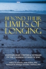 Image for Beyond Their Limits of Longing: Contemporary Writers &amp; Veterans on the Lingering Stories of WWI
