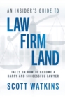 Image for An Insider&#39;s Guide to Law Firm Land : Tales on How to Become a Happy and Successful Lawyer