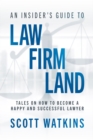 Image for Insider&#39;s Guide to Law Firm Land: Tales on How to Become a Happy and Successful Lawyer
