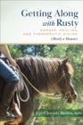 Image for Getting Along with Rusty: Horses, Healing, and Therapeutic Riding (Mostly a Memoir)