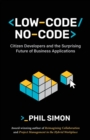 Image for Low-Code/No-Code : Citizen Developers and the Surprising Future of Business Applications