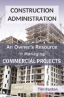 Image for Construction Administration : An Owner&#39;s Resource for Managing Commercial Construction