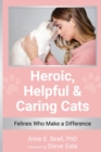 Image for Heroic, Helpful and Caring Cats : Felines Who Make a Difference
