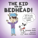 Image for THE KID with the BEDHEAD! : and THE DOG Who Explains EVERYTHING ... AGAIN!