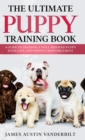 Image for The Ultimate Puppy Training Book - A guide to training a well-behaved puppy with love and positive reinforcement