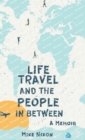 Image for Life Travel And The People In Between