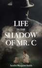Image for Life in the Shadow of Mr. C